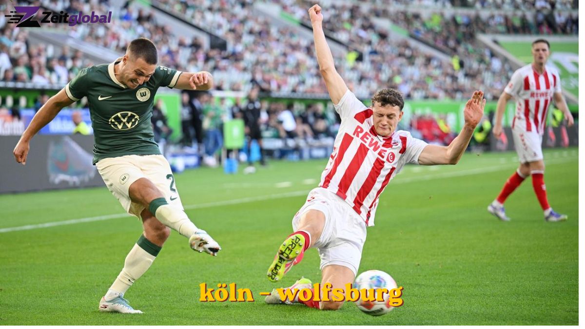 Köln – Wolfsburg: Analyse, Geschichte und was Fans wissen sollten